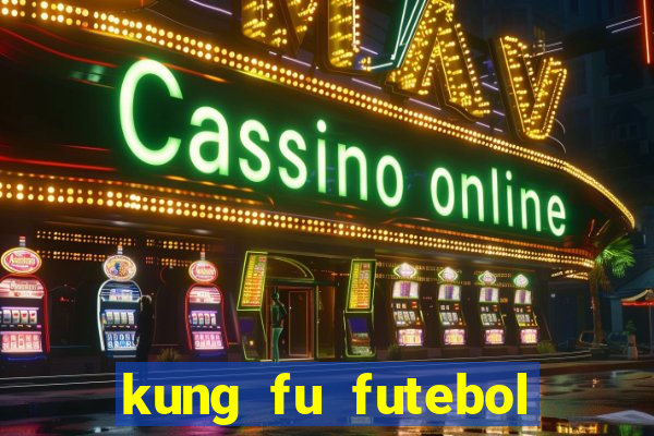 kung fu futebol clube dublado online